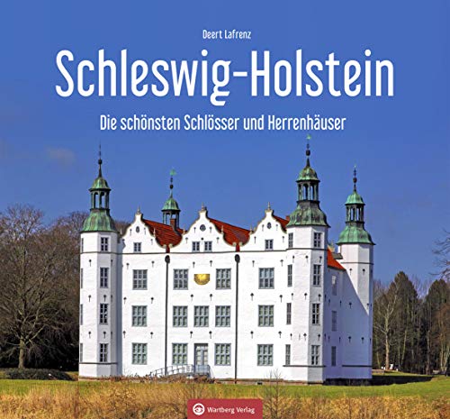 Schleswig-Holstein - Die schönsten Schlösser und Herrenhäuser (Farbbildband) von Wartberg Verlag